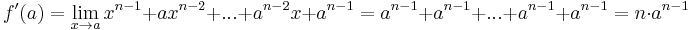 f'(a) = \lim_{x\rarr a} x^{n-1}%2Bax^{n-2}%2B...%2Ba^{n-2}x%2Ba^{n-1} = a^{n-1}%2Ba^{n-1}%2B...%2Ba^{n-1}%2Ba^{n-1} = n\cdot a^{n-1} 