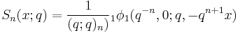 \displaystyle   S_n(x;q) = \frac{1}{(q;q)_n)}{}_1\phi_1(q^{-n},0;q,-q^{n%2B1}x) 