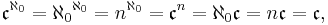 \mathfrak c^{\aleph_0} = {\aleph_0}^{\aleph_0} = n^{\aleph_0} = \mathfrak c^n = \aleph_0 \mathfrak c = n \mathfrak c = \mathfrak c,