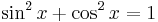 \sin^2 x %2B \cos^2 x = 1