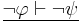 \underline{\lnot \varphi \vdash \lnot \psi}\,\!