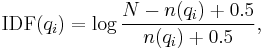 \text{IDF}(q_i) = \log \frac{N - n(q_i) %2B 0.5}{n(q_i) %2B 0.5},