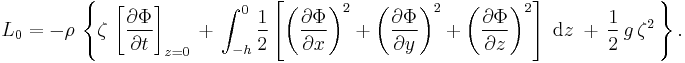 
  L_0 = -\rho\, 
    \left\{ 
      \zeta\, \left[ \frac{\partial\Phi}{\partial t} \right]_{z=0}\, 
      %2B\, \int_{-h}^0 \frac12 \left[ 
                  \left( \frac{\partial\Phi}{\partial x} \right)^2
                %2B \left( \frac{\partial\Phi}{\partial y} \right)^2
                %2B \left( \frac{\partial\Phi}{\partial z} \right)^2
            \right]\; \text{d}z\; 
      %2B\, \frac{1}{2}\, g\, \zeta^2\,
    \right\}.
