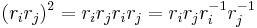 (r_ir_j)^2=r_ir_jr_ir_j=r_ir_jr_i^{-1}r_j^{-1}