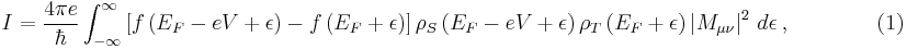  I=\frac{4\pi e}{\hbar}\int_{-\infty}^{\infty}\left[f\left(E_F-eV%2B\epsilon\right)-f\left(E_F%2B\epsilon\right)\right]\rho_S\left(E_F-eV%2B\epsilon\right)\rho_T\left(E_F%2B\epsilon\right)\left|M_{\mu\nu}\right|^2\,d\epsilon 
\ ,\qquad\qquad (1)