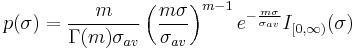 p(\sigma) = \frac{m}{\Gamma(m) \sigma_{av}} \left ( \frac{m\sigma}{\sigma_{av}} \right )^{m - 1} e^{-\frac{m\sigma}{\sigma_{av}}}
I_{[0,\infty)}(\sigma)