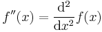 f''(x) = {\mathrm{d}^2 \over \mathrm{d} x^2} f(x)