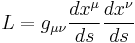  L = g_{\mu \nu} \frac{d x^{\mu}}{d s} \frac{d x^{\nu}}{d s} 