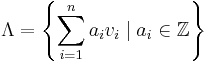 
\Lambda = \left\{ \sum_{i=1}^n a_i v_i \; | \; a_i \in\Bbb{Z} \right\}
