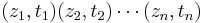 (z_1,t_1)(z_2,t_2) \cdots (z_n,t_n)