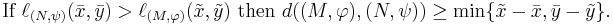 \text{If }\ell_{(N,\psi)}(\bar x,\bar y)>\ell_{(M,\varphi)}(\tilde x,\tilde y)\text{ then }d((M,\varphi),(N,\psi))\ge \min\{\tilde x-\bar x,\bar y-\tilde y\}.