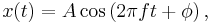  x(t) = A\cos\left( 2\pi f  t%2B\phi\right), 