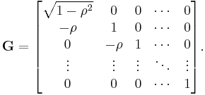 \mathbf{G} = \begin{bmatrix}
\sqrt{1-\rho^2} & 0 & 0 & \cdots & 0 \\
-\rho & 1 & 0 & \cdots & 0 \\
0 & -\rho & 1 & \cdots &  0 \\
\vdots & \vdots & \vdots & \ddots & \vdots \\
0 & 0 & 0 & \cdots & 1
\end{bmatrix}.