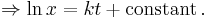 \Rightarrow \ln x =  kt %2B \text{constant}\, .