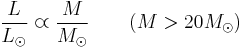 \frac{L}{L_{\odot}} \varpropto \frac{M}{M_{\odot}}   \qquad (M > 20M_{\odot})