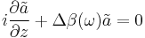 i \frac{\partial \tilde{a}}{\partial z} %2B \Delta \beta (\omega) \tilde{a} = 0