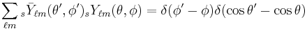 \sum_{\ell m} {}_s\bar Y_{\ell m}(\theta',\phi') {}_s Y_{\ell m}(\theta,\phi) = \delta(\phi'-\phi)\delta(\cos\theta'-\cos\theta)