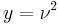 
\displaystyle y = \nu^2
