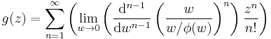 
  g(z) =
  \sum_{n=1}^{\infty}
   \left( \lim_{w \to 0} 
    \left(  \frac {\mathrm{d}^{n-1}}{\mathrm{d}w^{n-1}}
    \left( \frac{w}{w/\phi(w)} \right)^n
   \right)
  \frac{z^n}{n!}
 \right)
