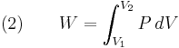  \text{(2)} \qquad W = \int_{V_1}^{V_2}P\, dV 