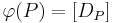 \varphi(P) = [D_P]