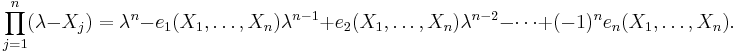 \prod_{j=1}^n ( \lambda-X_j)=\lambda^n-e_1(X_1,\ldots,X_n)\lambda^{n-1}%2Be_2(X_1,\ldots,X_n)\lambda^{n-2}-\cdots%2B(-1)^n e_n(X_1,\ldots,X_n).