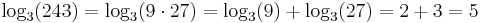  \log_3 (243) = \log_3(9 \cdot 27) = \log_3 (9) %2B \log_3 (27) =  2 %2B 3 = 5 \,