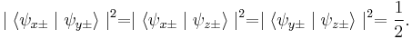  \mid \langle \psi_{x\pm} \mid \psi_{y\pm} \rangle \mid ^ 2 = \mid \langle \psi_{x\pm} \mid \psi_{z\pm} \rangle \mid ^ 2 = \mid \langle \psi_{y\pm} \mid \psi_{z\pm} \rangle \mid ^ 2 = \frac{1}{2}. 