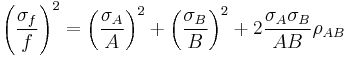 \left(\frac{\sigma_f}{f}\right)^2 = \left(\frac{\sigma_A}{A}\right)^2 %2B \left(\frac{\sigma_B}{B}\right)^2 %2B 2\frac{\sigma_A\sigma_B}{AB}\rho_{AB}