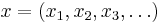 x = (x_1, x_2, x_3, \ldots) \,