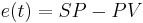 e(t)=SP - PV