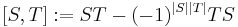 [S,T]:=ST - (-1)^{\left|S\right|\left|T\right|}TS 