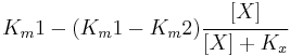 K_m1 -  (K_m1 - K_m2 ) \cfrac{[X]}{[X]%2BK_x} 