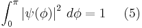  \int_{0}^{\pi} \left| \psi ( \phi ) \right|^2 \, d\phi = 1\ \quad (5) 