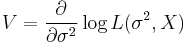 
V=\frac{\partial}{\partial\sigma^2}\log L(\sigma^2,X)
