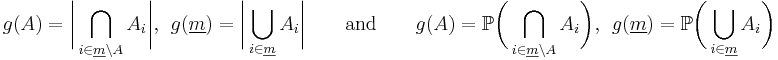 g(A)=\bigg|\bigcap_{i \in \underline{m} \backslash A} A_i\bigg|,~~ g(\underline{m}) = \bigg|\bigcup_{i \in \underline{m}} A_i \bigg| \qquad\text{and}\qquad g(A)=\mathbb{P}\bigg(\bigcap_{i \in \underline{m} \backslash A} A_i\bigg),~~ g(\underline{m}) = \mathbb{P}\bigg(\bigcup_{i \in \underline{m}} A_i\bigg)