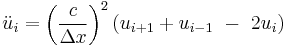 \ddot u_i={\left(\frac{c}{\Delta x} \right)}^2 \left(u_{i%2B1} %2B u_{i-1}\ -\ 2u_i\right)