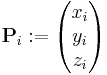 \mathbf{P}_i�:= 
\begin{pmatrix} 
x_i \\ 
y_i \\
z_i 
\end{pmatrix}
