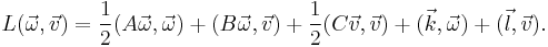 
L(\vec \omega, \vec v) = {1 \over 2} (A \vec \omega,\vec \omega) %2B (B \vec \omega,\vec v) %2B {1 \over 2} (C \vec v,\vec v) %2B (\vec k,\vec \omega) %2B (\vec l,\vec v). 
