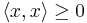 \langle x,x\rangle \geq 0