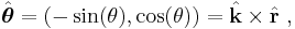 \hat{\boldsymbol\theta}=(-\sin(\theta),\cos(\theta)) = \hat {\mathbf{k}} \times \hat {\mathbf{r}} \ , 