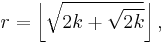 r = \left\lfloor \sqrt{2k%2B\sqrt{2k}} \right\rfloor,