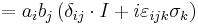  = a_i b_j \left( \delta_{ij} \cdot I%2B i \varepsilon_{ijk} \sigma_k \right) \,