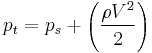 p_t = p_s %2B \left(\frac{\rho V^2}{2}\right)