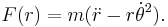 F(r)=m(\ddot{r}-r\dot{\theta }^{2}).