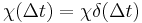 \chi(\Delta t) = \chi \delta(\Delta t)