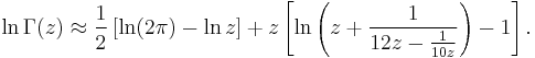  \ln \Gamma(z) \approx \frac{1}{2} \left[\ln(2 \pi) - \ln z \right] 
%2B z \left[\ln \left( z %2B \frac{1}{12z- \frac{1}{10z}} \right)-1\right]. 