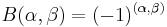 \displaystyle{B(\alpha,\beta)=(-1)^{(\alpha,\beta)}}