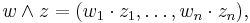  w \wedge z = (w_1 \cdot z_1, \ldots , w_n \cdot z_n ), 