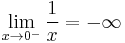  \lim_{x \to 0^{-}}\frac 1 x = -\infty